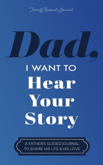 Dad, I Want to Hear Your Story: A Father's Guided Journal to Share His Life & His Love by Jeffrey Mason