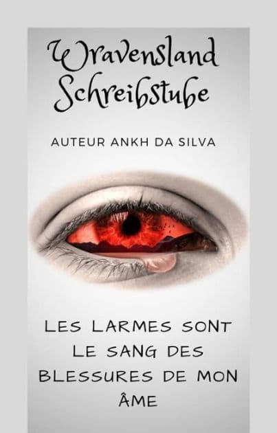 Les larmes sont le sang des blessures de mon âme by Ankh da Silva