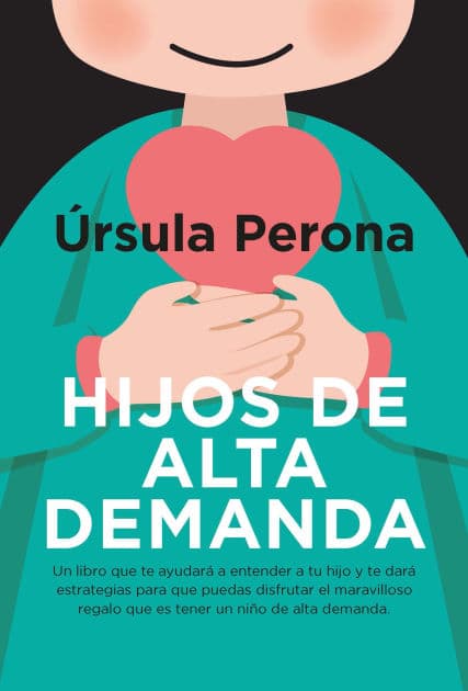 Hijos de alta demanda. Manual para padres by Ursula Perona