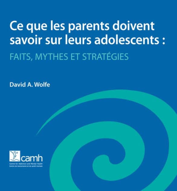 Ce que les parents doivent savoir sur leurs adolescents: Faits, mythes et strategies by David A. Wolfe PhD
