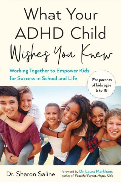 What Your ADHD Child Wishes You Knew: Working Together to Empower Kids for Success in School and Life by Sharon Saline