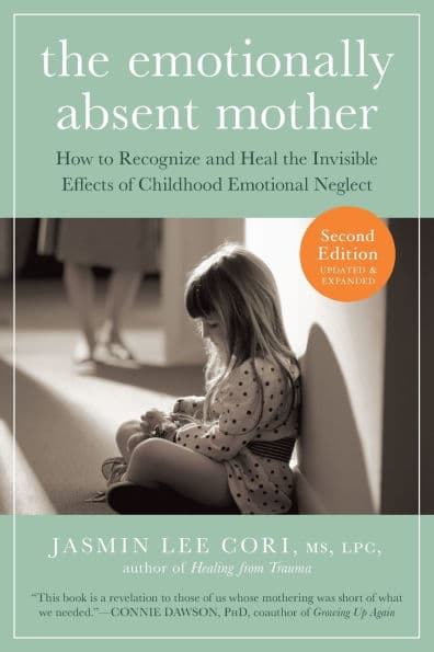 The Emotionally Absent Mother, Second Edition: How to Recognize and Cope with the Invisible Effects of Childhood Emotional Neglect by Jasmin Lee Cori