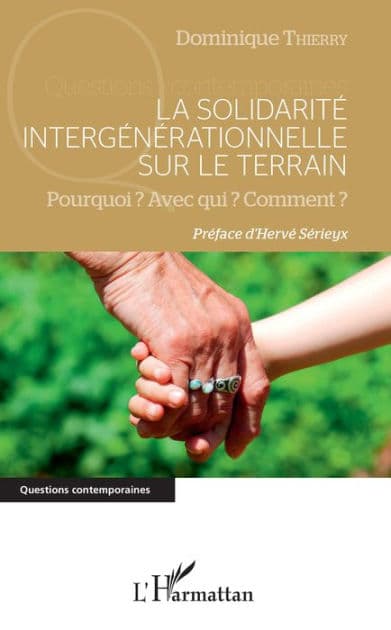 La solidarité intergénérationnelle sur le terrain: Pourquoi ? Avec qui ? Comment ? by Dominique Thierry