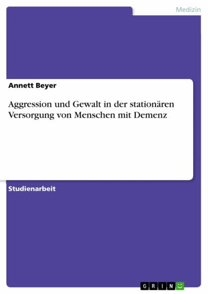 Aggression und Gewalt in der stationären Versorgung von Menschen mit Demenz by Annett Beyer