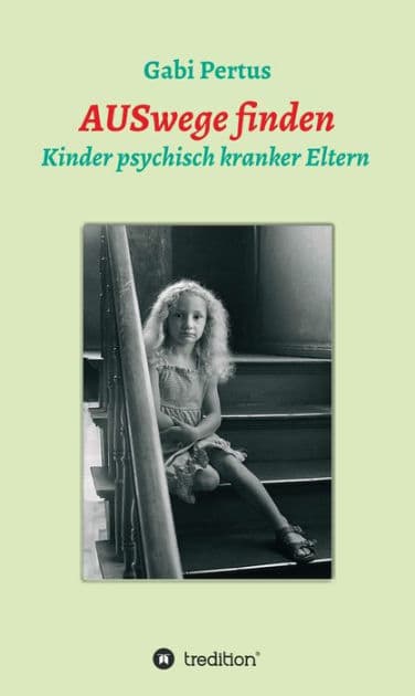 AUSwege finden: Kinder psychisch kranker Eltern by Gabi Pertus
