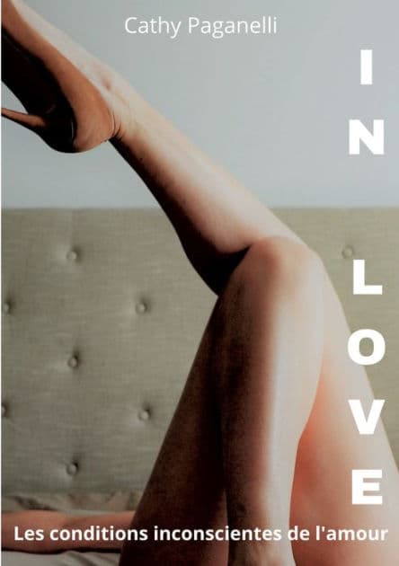 In love: Les conditions inconscientes de l'amour by Cathy Paganelli
