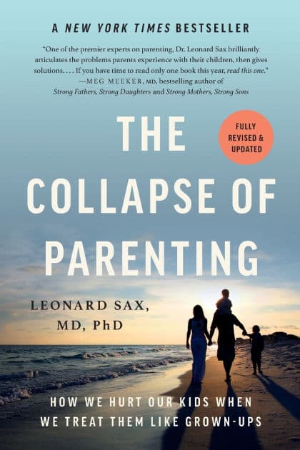 The Collapse of Parenting: How We Hurt Our Kids When We Treat Them Like Grown-Ups by Leonard Sax