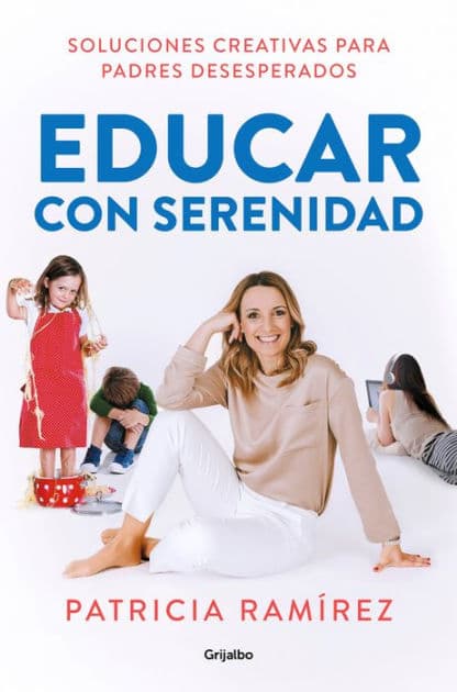 Educar con serenidad: Soluciones creativas para padres desesperados / Educating Stress-Free by Patricia Ramirez