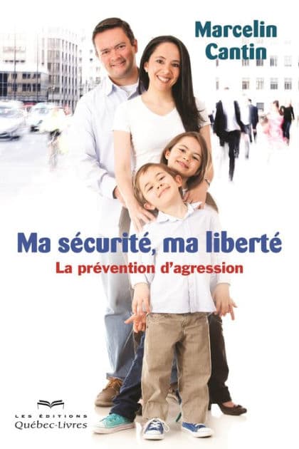 Ma sécurité, ma liberté: La prévention d'agression by Marcelin Cantin
