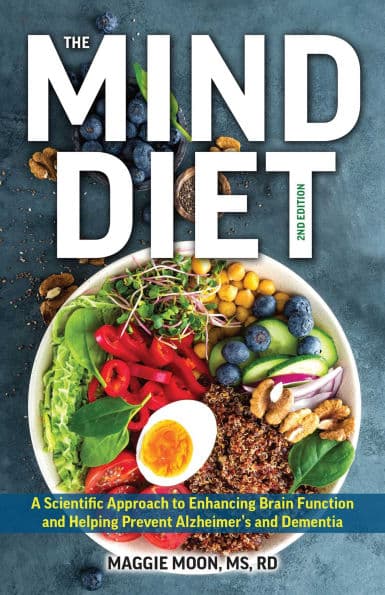 The MIND Diet: 2nd Edition: A Scientific Approach to Enhancing Brain Function and Helping Prevent Alzheimer's and Dementia, Fully Updated with New Recipes, Meal Plans, and More Tips and Tools Based on the Latest Research by Maggie Moon MS