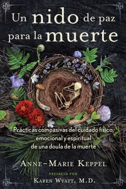 Un nido de paz para la muerte: Prácticas compasivas del cuidado físico, emocional y espiritual de una doula de la muerte by Anne-Marie Keppel