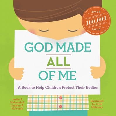 God Made All of Me: A Book to Help Children Protect Their Bodies by Justin S. Holcomb