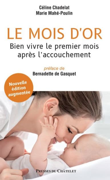 Le mois d'or - Bien vivre le premier mois après l'accouchement - Nouvelle édition augmentée by Céline Chadelat