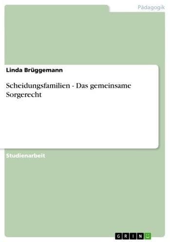 Scheidungsfamilien - Das gemeinsame Sorgerecht: Das gemeinsame Sorgerecht by Linda Brüggemann