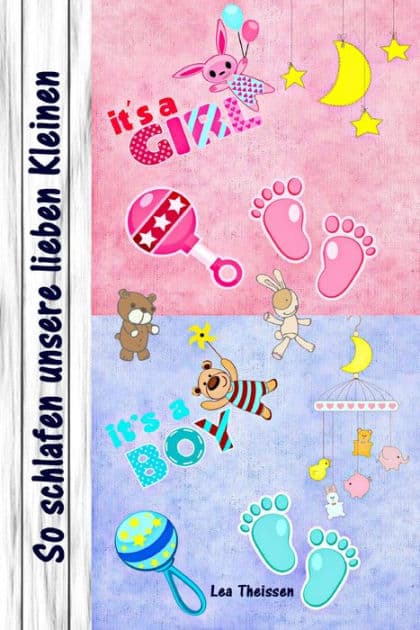 So schlafen unsere lieben Kleinen: Sanfter Babyschlaf ist (k)ein Kinderspiel (Babyschlaf-Ratgeber: Tipps zum Einschlafen & Durchschlafen im 1. Lebensjahr) by Lea Theissen
