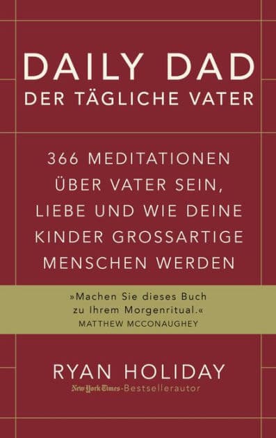 Daily Dad - Der tägliche Vater: 366 Meditationen über Vater sein, Liebe und wie deine Kinder großartige Menschen werden by Ryan Holiday