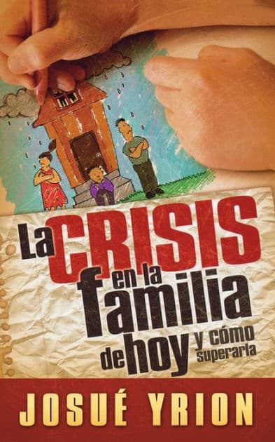 La crisis en la familia de hoy by Josué Yrion