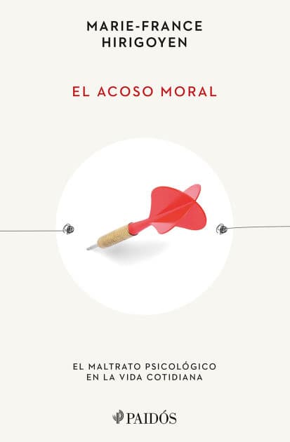 El acoso moral: El maltrato psicológico en la vida cotidiana / Stalking the Soul by Marie-France Hirigoyen