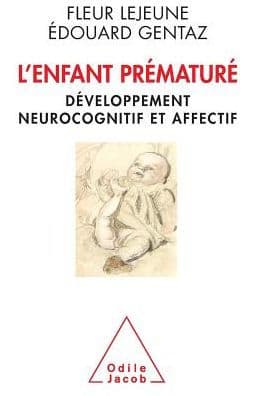 Premature Child: Cognitive Development in Premature Infants / L'Enfant prï¿½maturï¿½ Dï¿½veloppement neurocognitif et affectif by Fleur Le Jeune