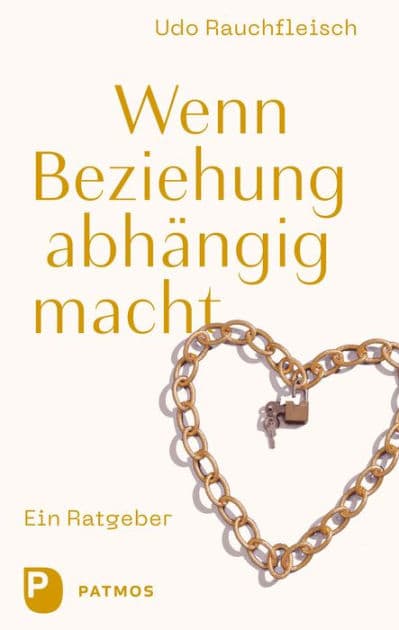Wenn Beziehung abhängig macht: Ein Ratgeber by Udo Rauchfleisch