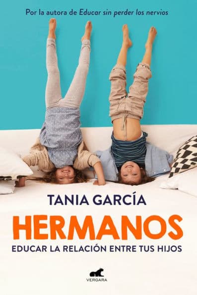 Hermanos: Cómo educar la relación entre tus hijos / Siblings: How to Shape the Relationship between Your Children by Tania García
