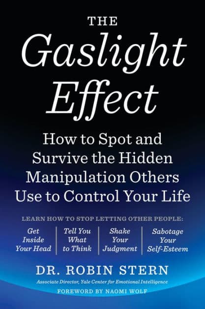 The Gaslight Effect: How to Spot and Survive the Hidden Manipulation Others Use to Control Your Life by Robin Stern