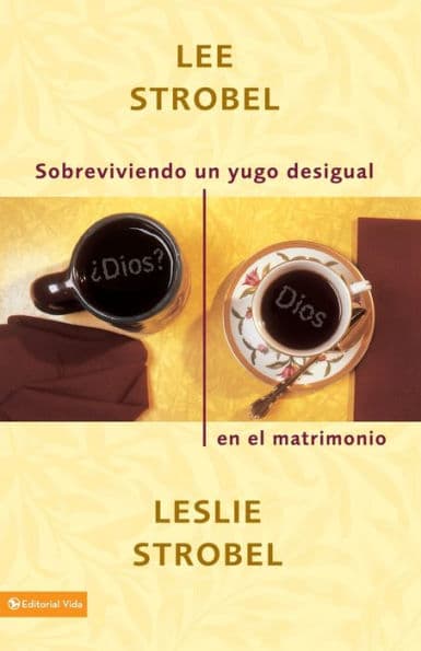 Sobreviviendo un yugo desigual en el matrimonio by Lee Strobel