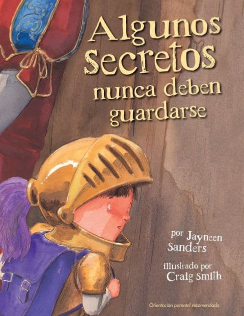 Algunos Secretos Nunca Deben Guardarse: Protect children from unsafe touch by teaching them to always speak up by Jayneen Sanders