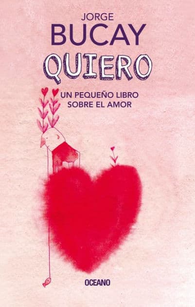 Quiero: Un pequeï¿½o libro sobre el amor by Jorge Bucay