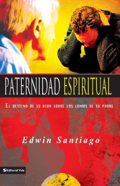 Paternidad espiritual: El destino de su vida sobre los lomos de su padre by Edwin Santiago