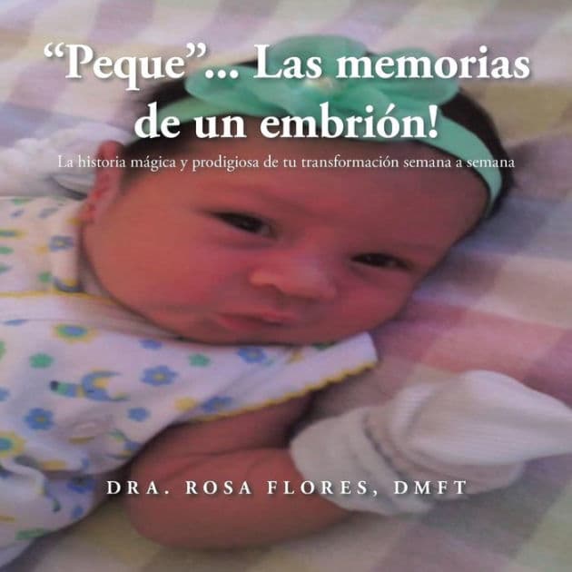 "Peque"... Las memorias de un embrion!: La historia mágica y prodigiosa de tu transformación semana a semana by Dmft Dra Rosa Flores