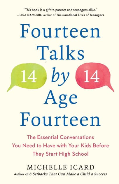 Fourteen Talks by Age Fourteen: The Essential Conversations You Need to Have with Your Kids Before They Start High School by Michelle Icard