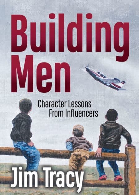 Building Men: Character Lessons from Influencers by Jim Tracy