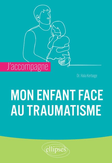 J'accompagne mon enfant face au traumatisme by Hala Kerbage
