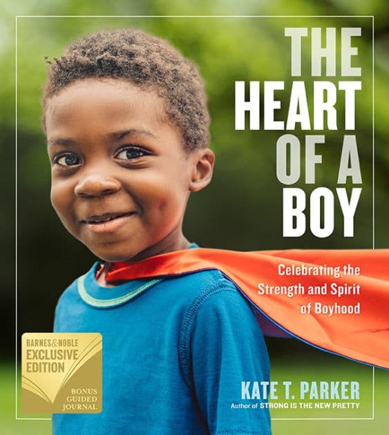 The Heart of a Boy: Celebrating the Strength and Spirit of Boyhood (B&N Exclusive Edition) by Kate T. Parker