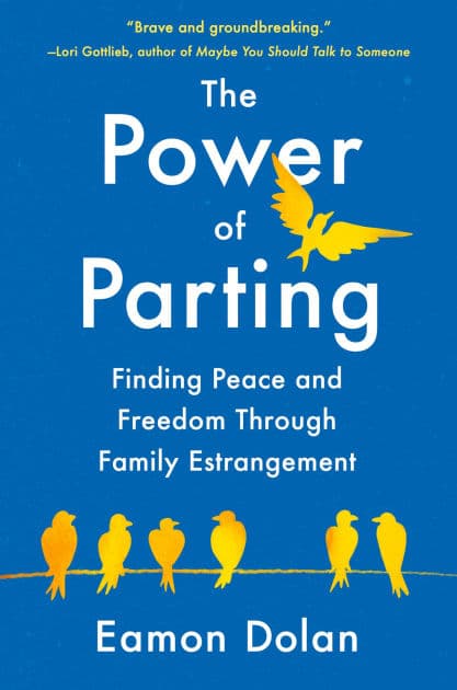 The Power of Parting: Finding Peace and Freedom Through Family Estrangement by Eamon Dolan
