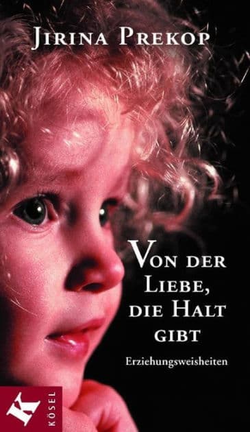 Von der Liebe, die Halt gibt: Erziehungsweisheiten by Jirina Prekop
