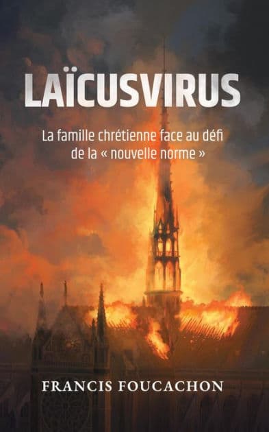 Laïcusvirus: La famille chrétienne face au défi de la nouvelle norme by Francis Foucachon
