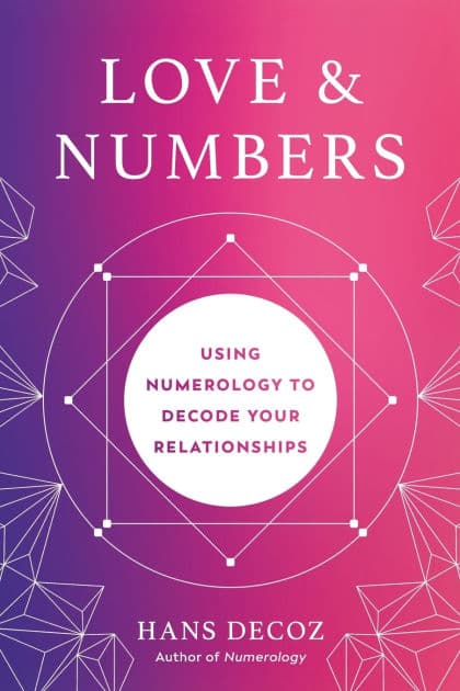 Love and Numbers: Using Numerology to Decode Your Relationships by Hans Decoz