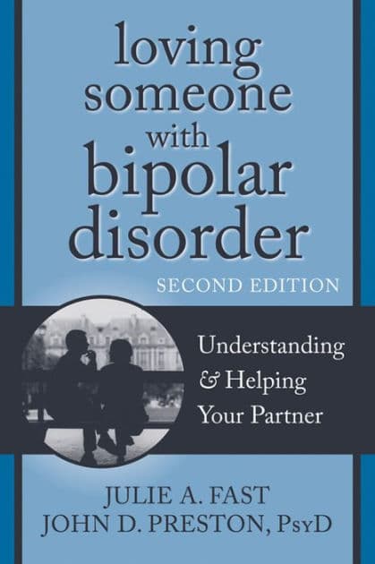 Loving Someone with Bipolar Disorder: Understanding and Helping Your Partner by Julie A. Fast