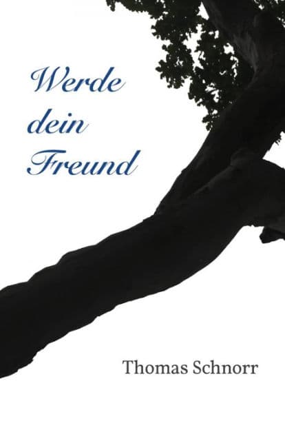 Werde dein Freund: Gedanken und Gedichte by Thomas Schnorr