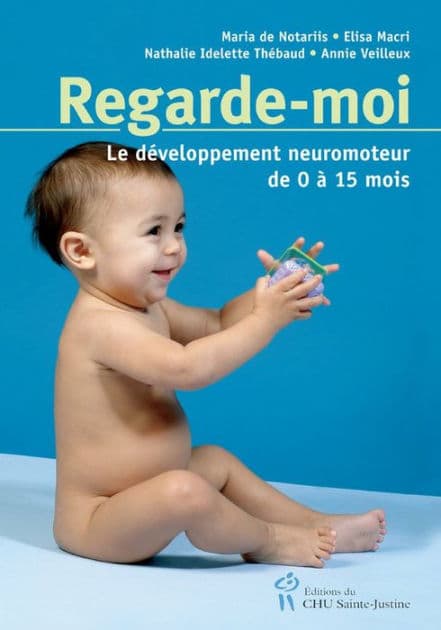 Regarde-moi: Le développement neuromoteur de 0 à 15 mois by Collectif