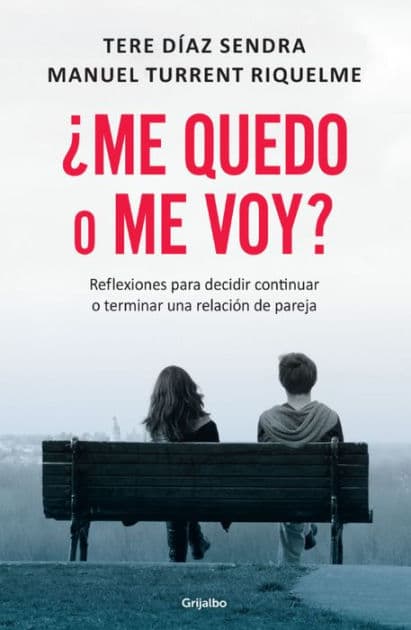 ¿Me quedo o me voy?: Reflexiones para decidir continuar o terminar una relación de pareja by Tere Díaz Sendra