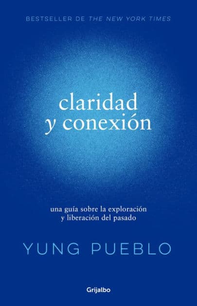 Claridad y conexión: una guía sobre la exploración y liberación del pasado by Yung Pueblo
