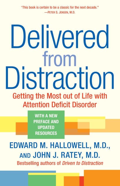 Delivered from Distraction: Getting the Most Out of Life with Attention Deficit Disorder by Edward M. Hallowell M.D.