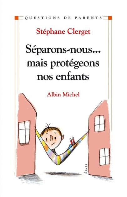 Séparons-nous...mais protégeons nos enfants by Dr Stéphane Clerget