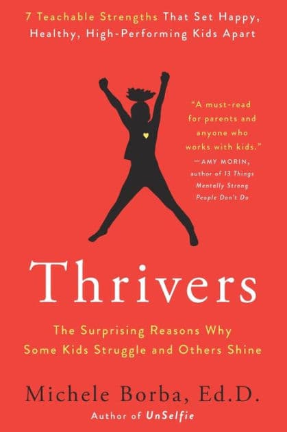 Thrivers: The Surprising Reasons Why Some Kids Struggle and Others Shine by Michele Borba Ed D.