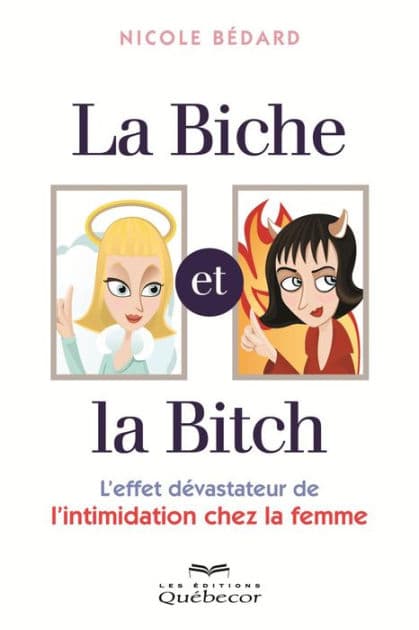 La biche et la bitch: L'effet dévastateur de l'intimidation chez la femme by Nicole Bédard
