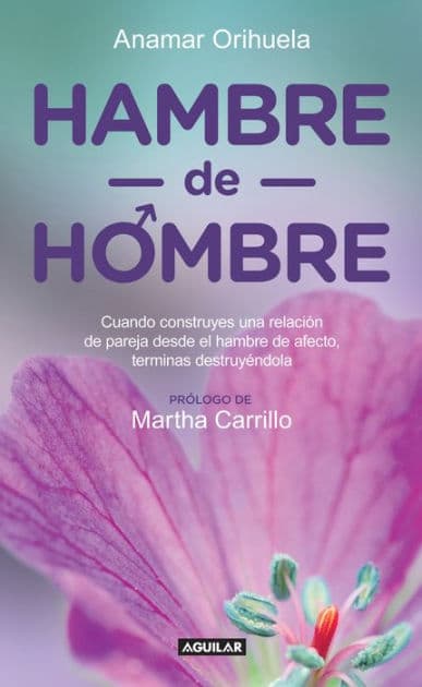 Hambre de hombre: Cuando construyes una relación de pareja desde el hambre de afecto, terminas des by Anamar Orihuela