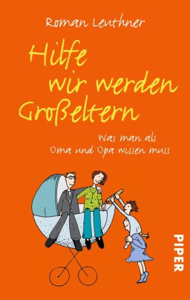 Hilfe wir werden Großeltern: Was man als Oma und Opa wissen muss by Roman Leuthner